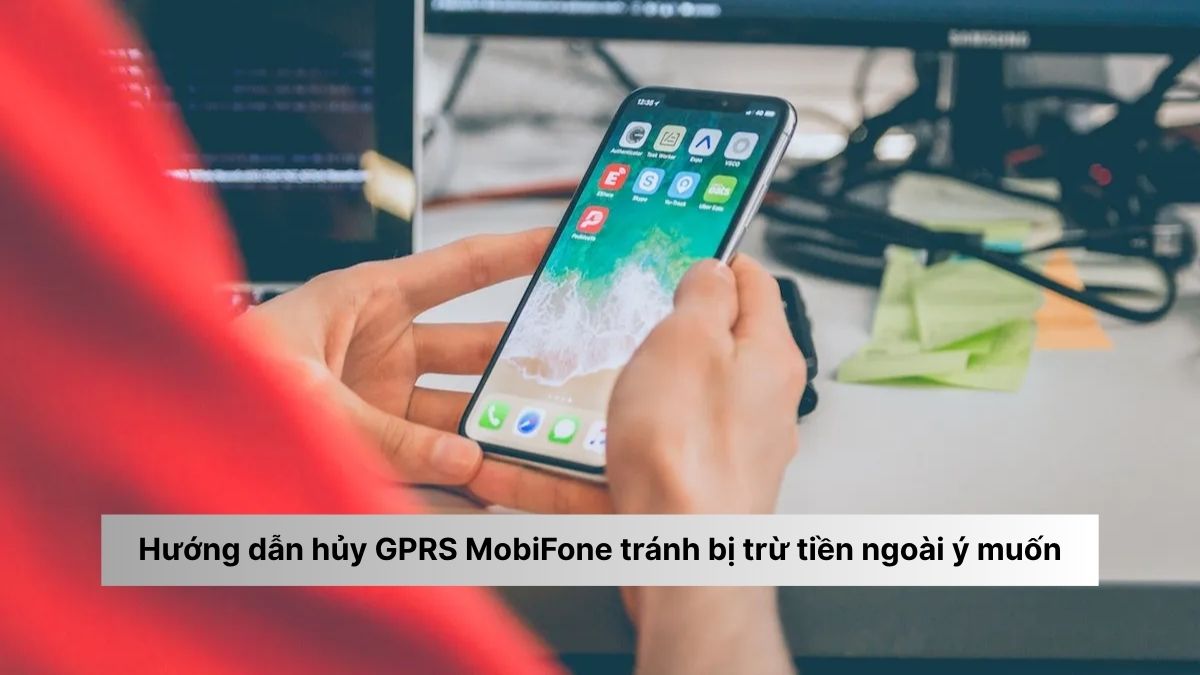 Hướng dẫn hủy GPRS MobiFone tránh bị trừ tiền ngoài ý muốn